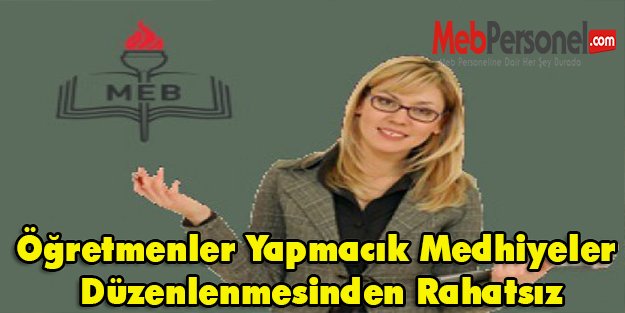 Öğretmenler Yapmacık Medhiyeler Düzenlenmesinden Rahatsız