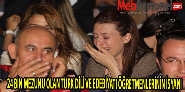 24 BİN MEZUNU OLAN TÜRK DİLİ VE EDEBİYATI ÖĞRETMENLERİNİN İSYANI