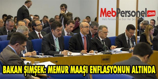 BAKAN ŞİMŞEK: MEMUR MAAŞI ENFLASYONUN ALTINDA