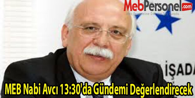 MEB Nabi Avcı 13:30'da Gündemi Değerlendirecek