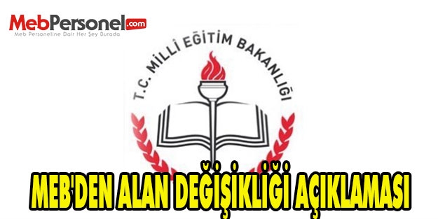 MEB'DEN ALAN DEĞİŞİKLİĞİ AÇIKLAMASI