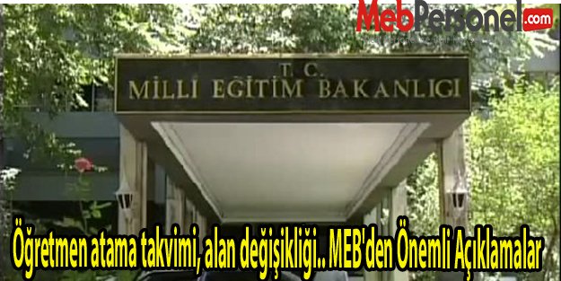 Öğretmen atama takvimi, alan değişikliği.. MEB'den Önemli Açıklamalar