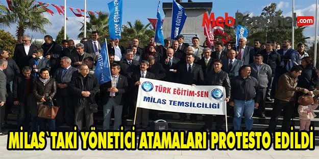 MİLAS`TAKİ YÖNETİCİ ATAMALARI PROTESTO EDİLDİ