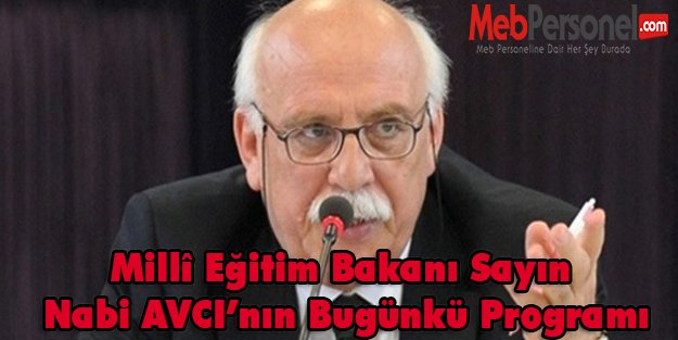 Millî Eğitim Bakanı Sayın Nabi AVCI’nın Bugünkü Programı