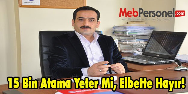 15 Bin Atama Yeter Mi, Elbette Hayır!
