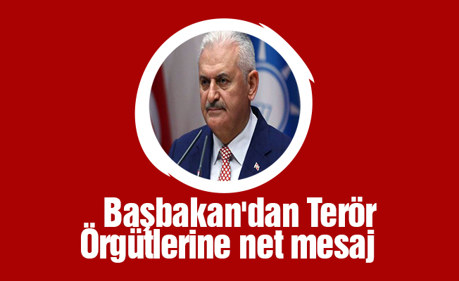 Başbakan'dan Terör Örgütlerine net mesaj