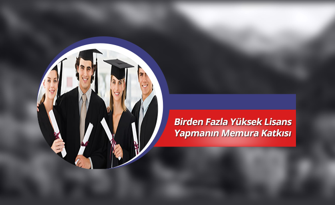 Birden Fazla Yüksek Lisans Yapmak Memura Fayda Sağlar mı?