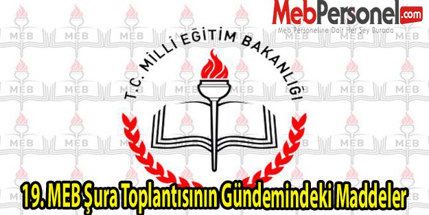 19. MEB Şura Toplantısının Gündemindeki Maddeler