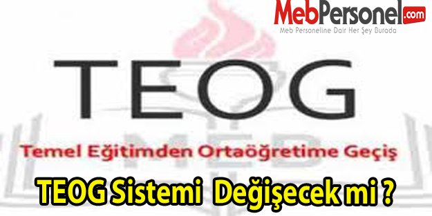 TEOG Sistemi  Değişecek mi ?