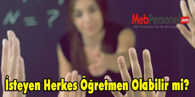 İsteyen Herkes Öğretmen Olabilir mi?