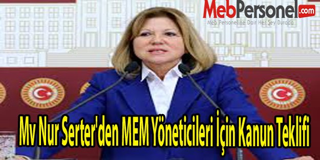 Mv Nur Serter'den MEM Yöneticileri İçin Kanun Teklifi