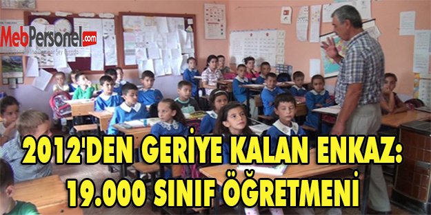 2012'DEN GERİYE KALAN ENKAZ: 19.000 SINIF ÖĞRETMENİ