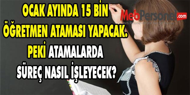 15 BİN ATAMADA SÜREÇ NASIL İŞLER?