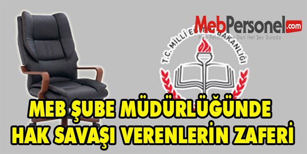 MEB ŞUBE MÜDÜRLÜĞÜNDE HAK SAVAŞI VERENLERİN ZAFERİ