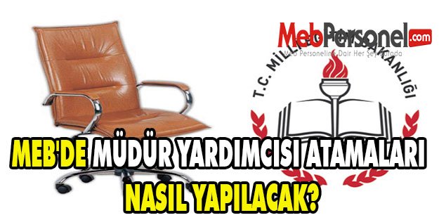 MEB'DE MÜDÜR YARDIMCISI ATAMALARI NASIL YAPILACAK?