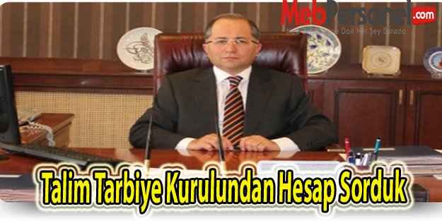 Talim Tarbiye Kurulundan Hesap Sorduk