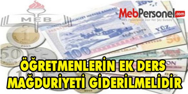 ÖĞRETMENLERİN EK DERS MAĞDURİYETİ GİDERİLMELİDİR