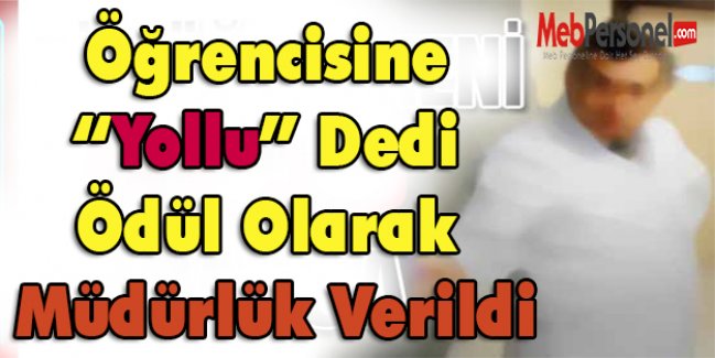 Öğrencisine “Yollu” Dedi Ödül Olarak Müdürlük Verildi