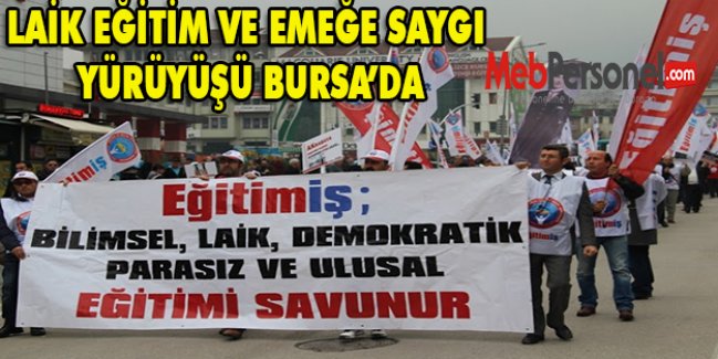 LAİK EĞİTİM VE EMEĞE SAYGI YÜRÜYÜŞÜ BURSA’DA