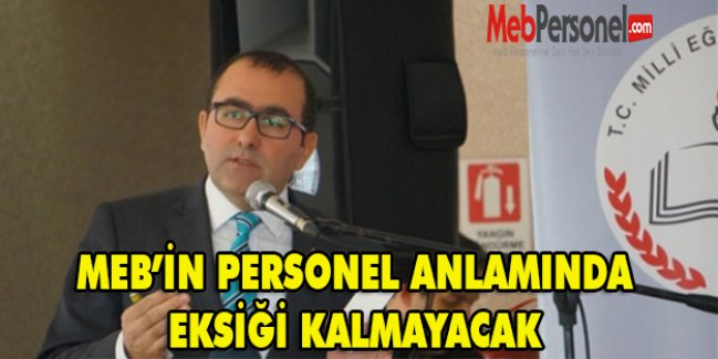 'MEB'in personel anlamında eksiği kalmayacak'