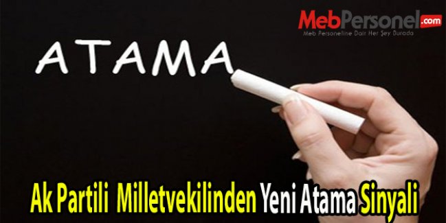 Ak Partili  Milletvekilinden Yeni Atama Sinyali