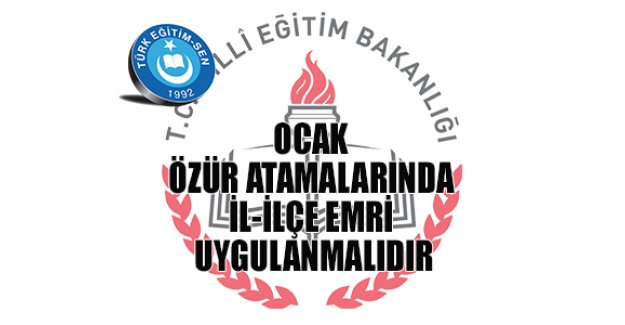 OCAK ÖZÜR ATAMALARINDA İL İÇİ EMRİ UGULANMALIDIR