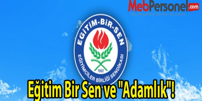 Eğitim Bir Sen ve "Adamlık"!