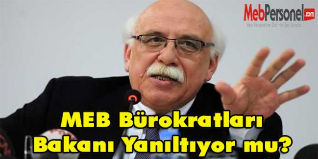 MEB bürokratları Bakanı yanıltıyor mu?