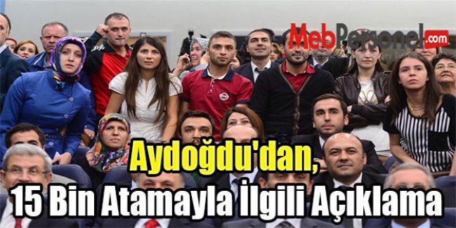 Aydoğdu'dan, 15 Bin Atamayla İlgili Açıklama