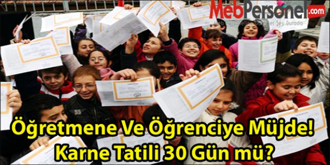 Öğretmene Ve Öğrenciye Müjde! Karne Tatili 30 Gün mü?