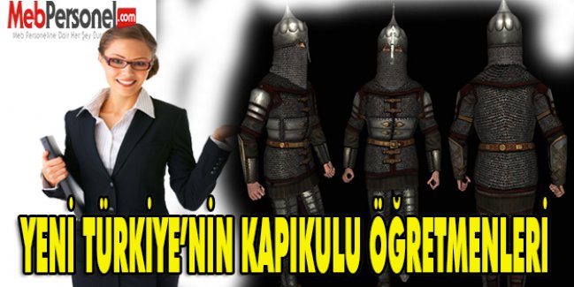YENİ TÜRKİYE’NİN KAPIKULU ÖĞRETMENLERİ