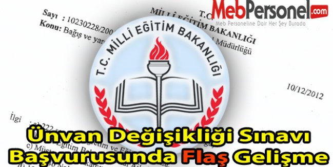 Ünvan Değişikliği Sınavı Başvurusunda Flaş Gelişme