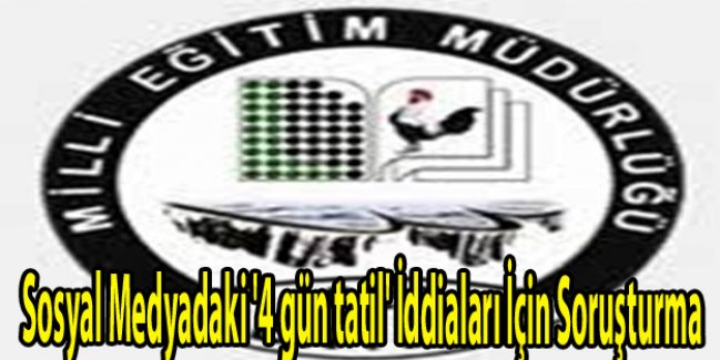 Sosyal Medyadaki '4 gün tatil' İddiaları İçin Soruşturma