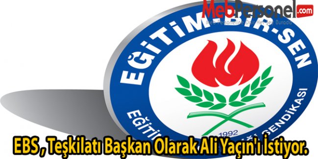 EBS Teşkilatı, Başkan Olarak Ali Yaçın'ı İstiyor.