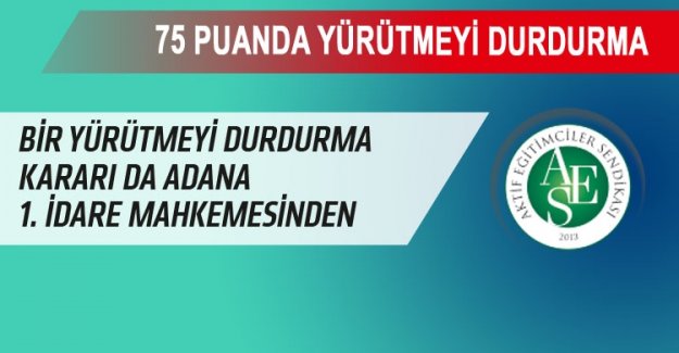 Bir Yürütmeyi Durdurma Kararı da Adana`dan