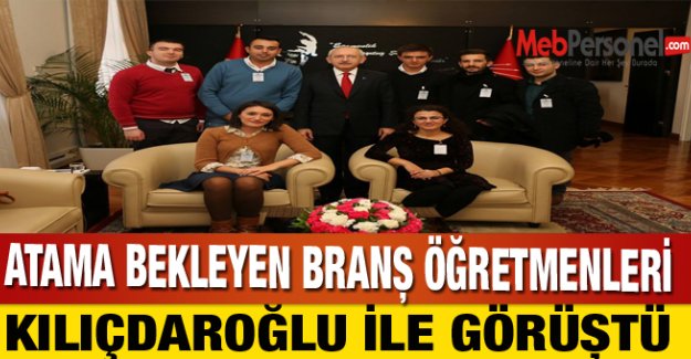 Atama Bekleyen Branş Öğretmenleri  Kılıçdaroğlu'nu Ziyaret Etti
