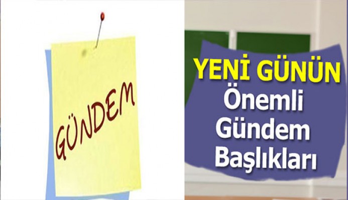 19 Mart 2017'den önemli gündem başlıkları