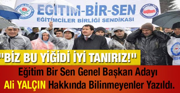 Eğitim Bir Sen Genel Başkan Adayı Ali YALÇIN Hakkında Bilinmeyenler Yazıldı.