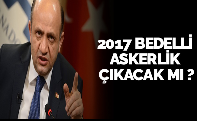2017 BEDELLİ ASKERLİK ÇIKACAK MI ?