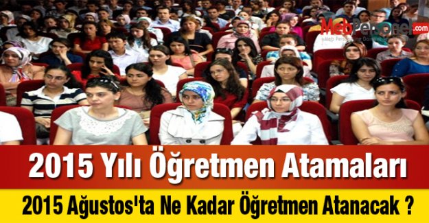 2015 Ağustos'ta Ne Kadar Öğretmen Atanacak ?