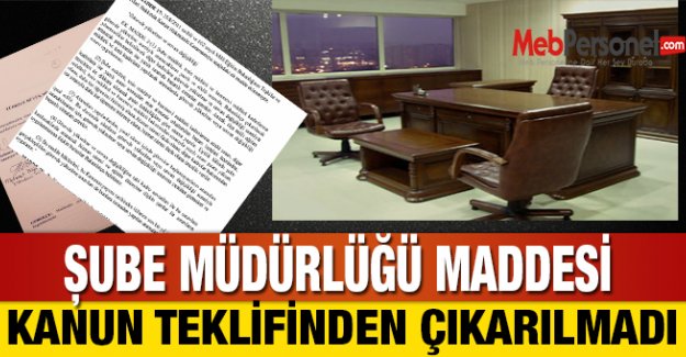 ŞUBE MÜDÜRLÜĞÜ MADDESİ KANUN TEKLİFİNDEN ÇIKARILMADI
