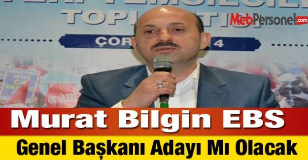 Murat BİLGİN EBS Başkanlığı İçin Aday Olacak Mı?