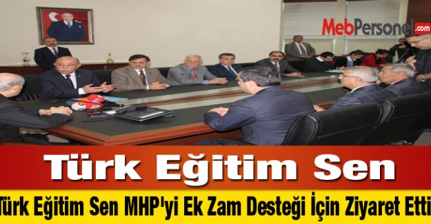 Türk Eğitim Sen MHP'yi Ek Zam Desteği İçin Ziyaret Etti