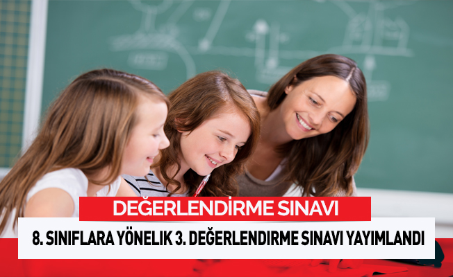 8. sınıflara yönelik 3. değerlendirme sınavı yayımlandı