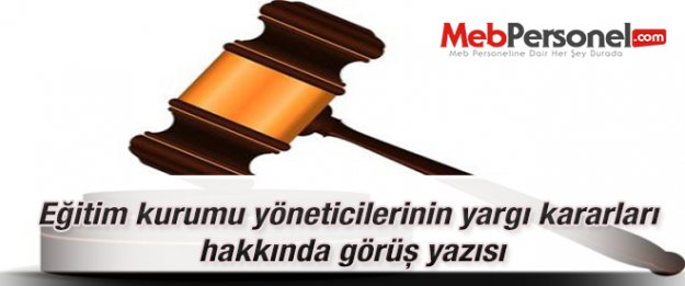 Eğitim kurumu yöneticilerinin yargı kararları hakkında görüş yazısı