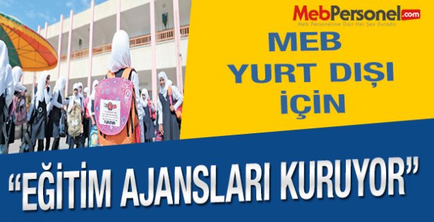 Yurt dışı için MEB destekli sivil 'Eğitim Ajansı' kuruluyor