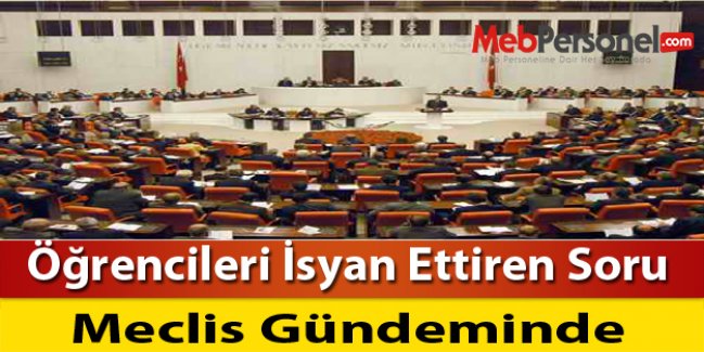 Öğrencileri İsyan Ettiren Soru Meclis Gündeminde