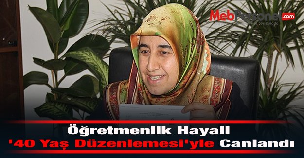 Öğretmenlik Hayali '40 Yaş Düzenlemesi'yle Canlandı