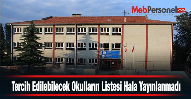 Şubat Atamasında Tercih Edilebilecek Okulların Listesi Hala Yayınlanmadı
