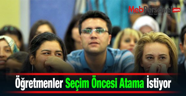 Öğretmenler Seçim Öncesi Atama İstiyor
